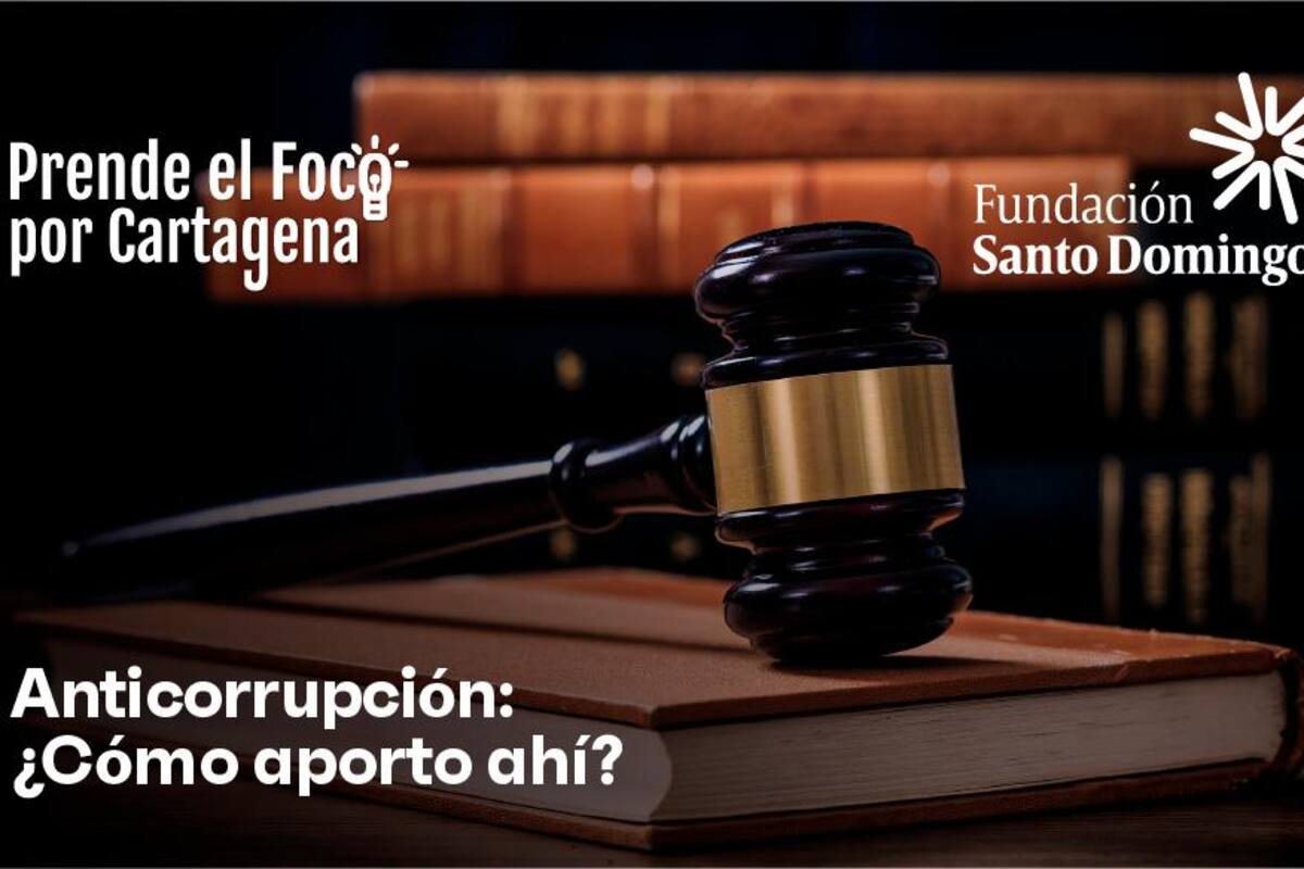 (Video) Prende el foco por Cartagena: Anticorrupción, ¿cómo aporto ahí?