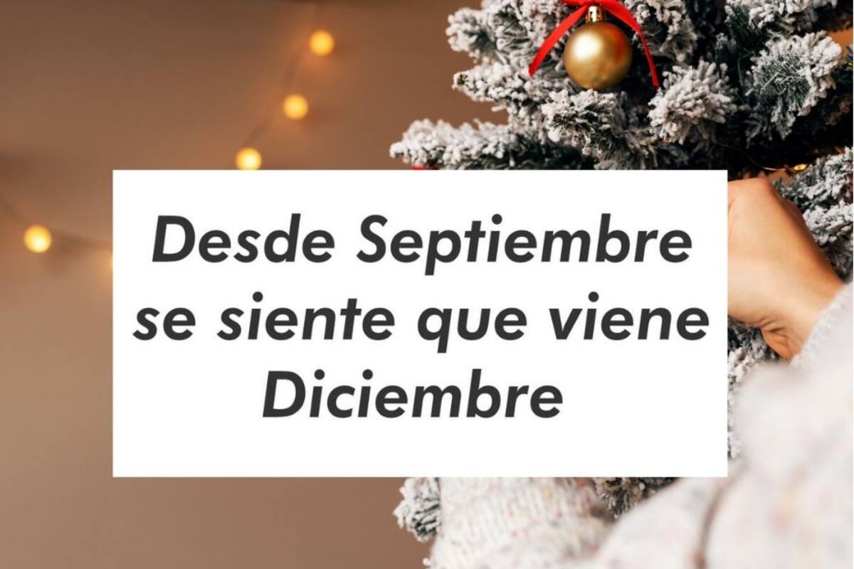 “Desde septiembre se siente que viene diciembre”: el origen de la frase