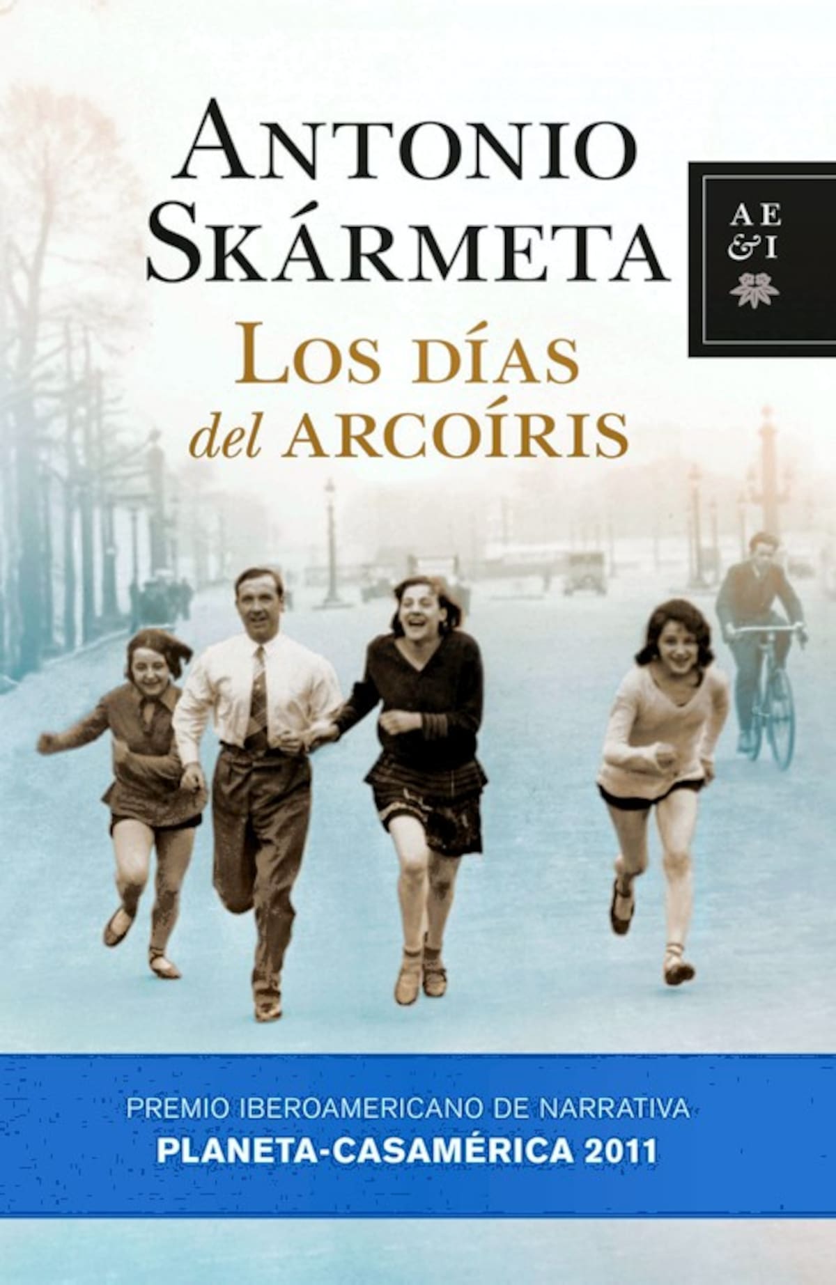 "Los días del arcoíris" es la novela con la cual Antonio Skármeta ganó el Premio Planeta-Casamérica 2011. Colprensa-Cortesía Editorial Planeta