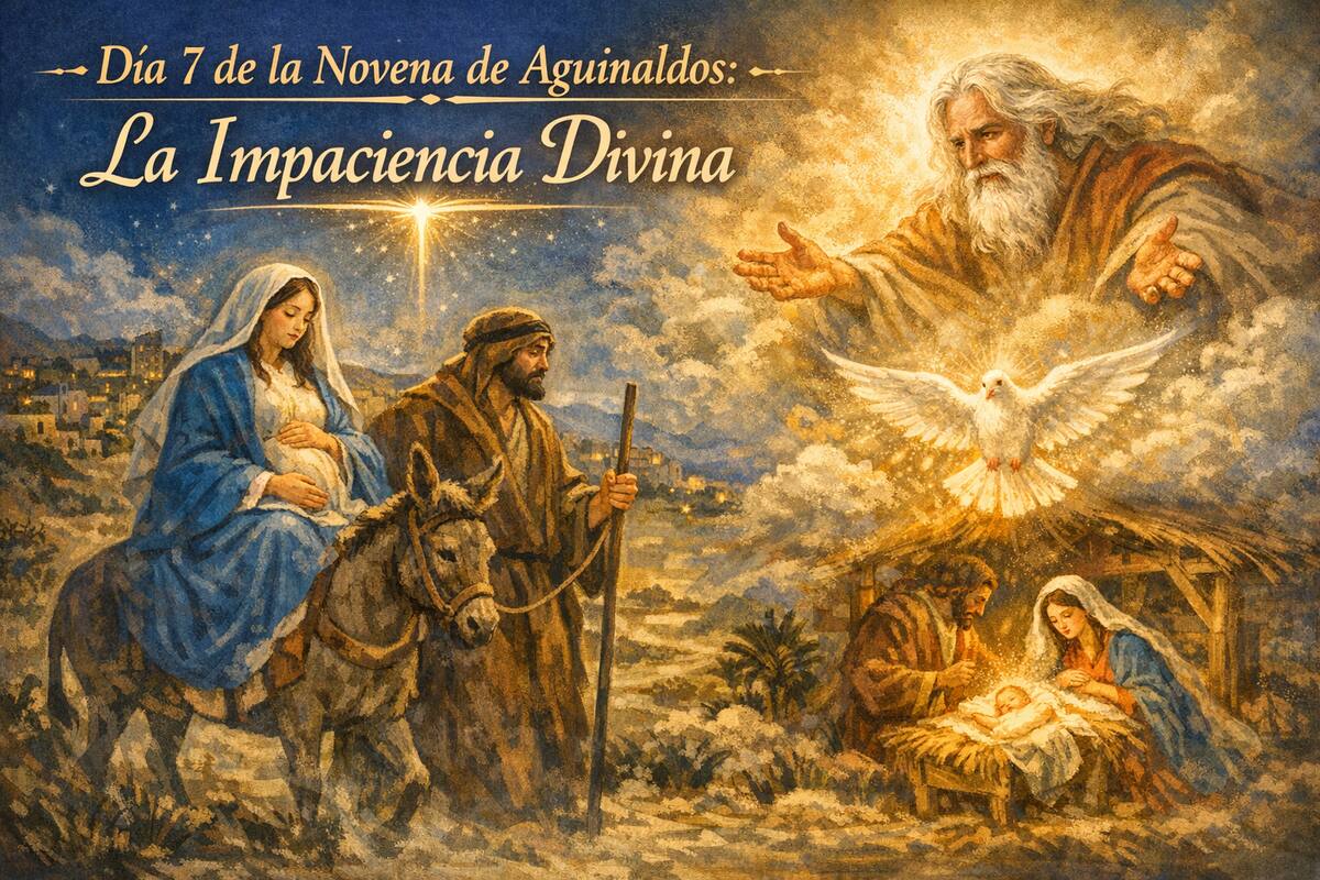 Día 7 de la Novena de Aguinaldos: la impaciencia divina